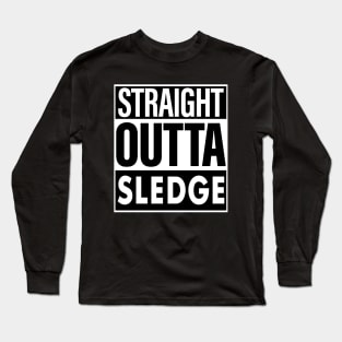 Sledge Name Straight Outta Sledge Long Sleeve T-Shirt